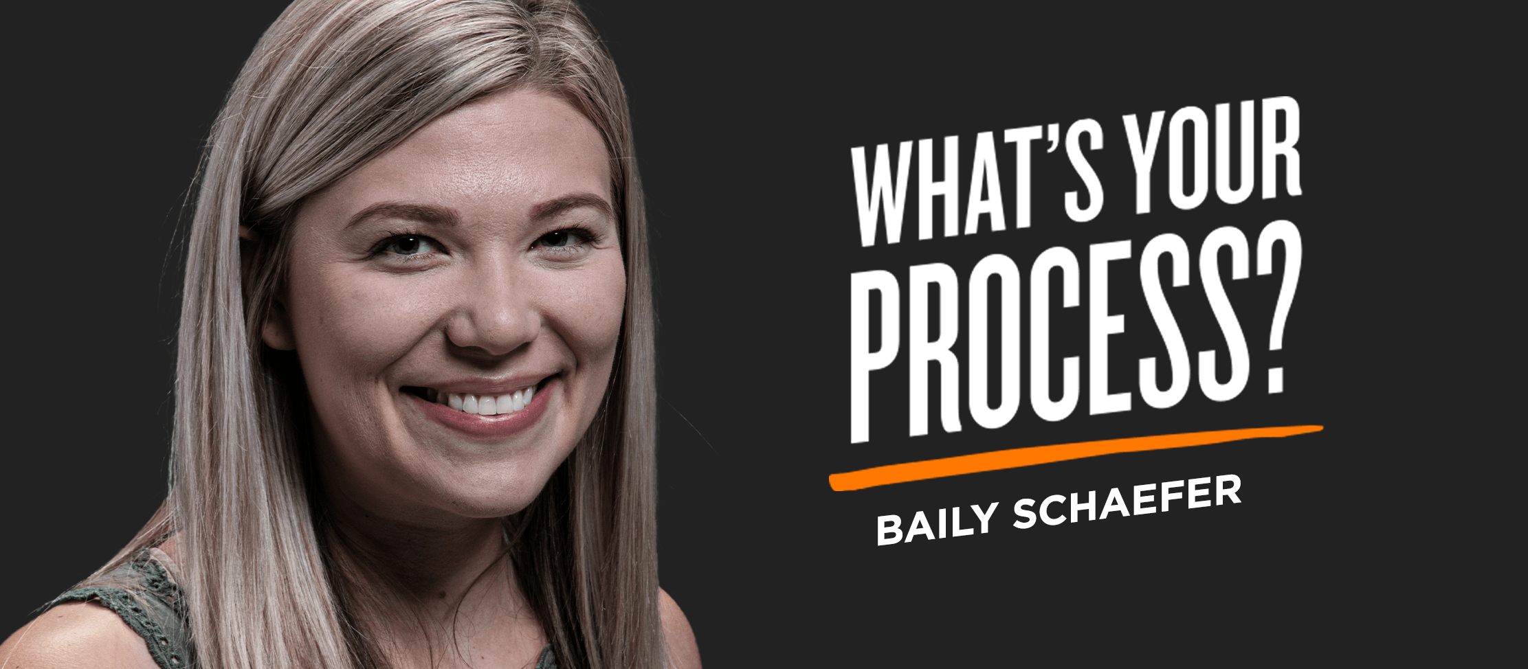 What's Your Process? Q+A With Baily Schaefer